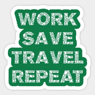 Work, Save, Travel, Repeat Sticker